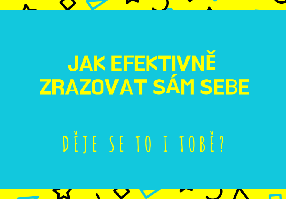 Jak efektivně zrazovat sám sebe – moje zpověď