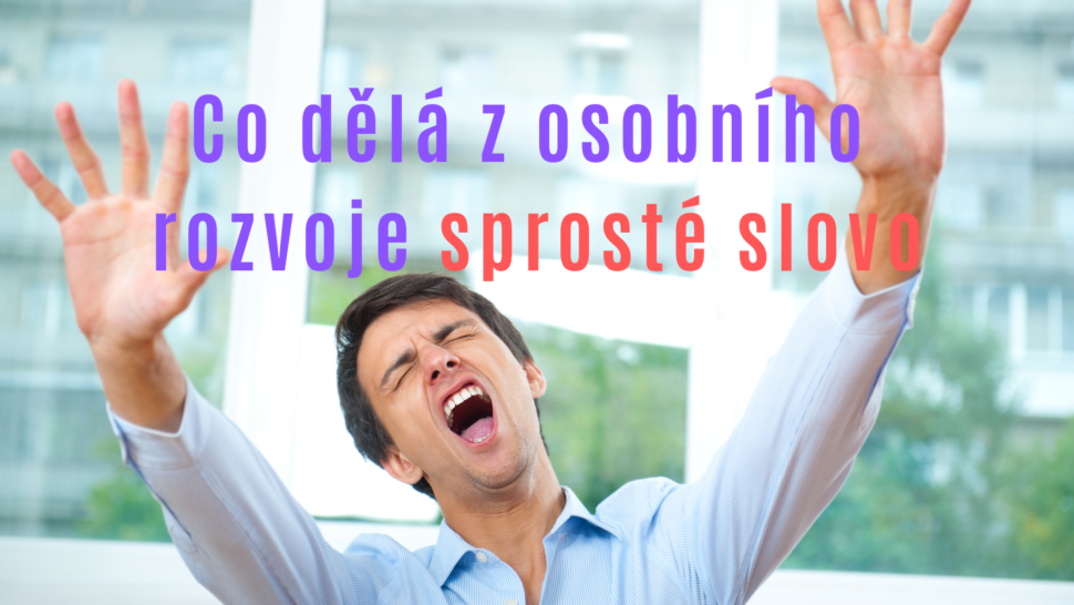 Taky děláš z osobního rozvoje sprosté slovo?